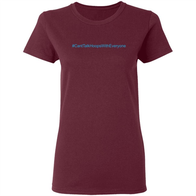 CantTalkHoopsWithEveryone T Shirt CantTalkHoopsWithEveryone T Shirt