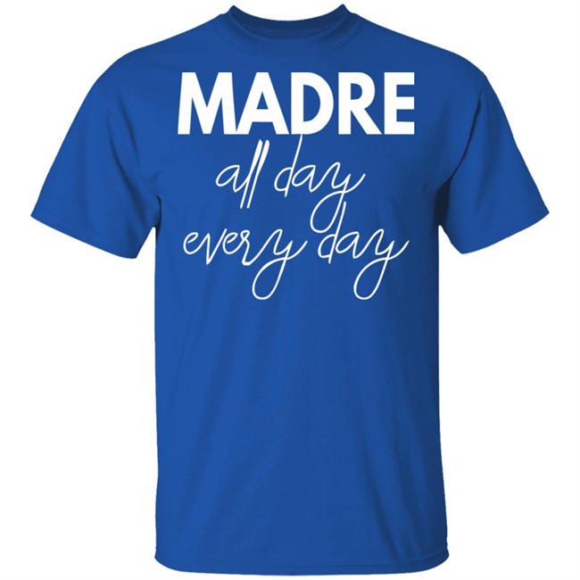 Mom Life Shirt Madre All Day Every Day T Shirts Mom Life Shirt Madre All Day Every Day T Shirts