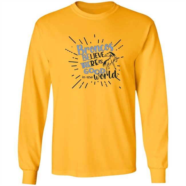 Broncos Believe There is Good in the World. Be the Good Shirt Broncos Believe There is Good in the World. Be the Good Shirt