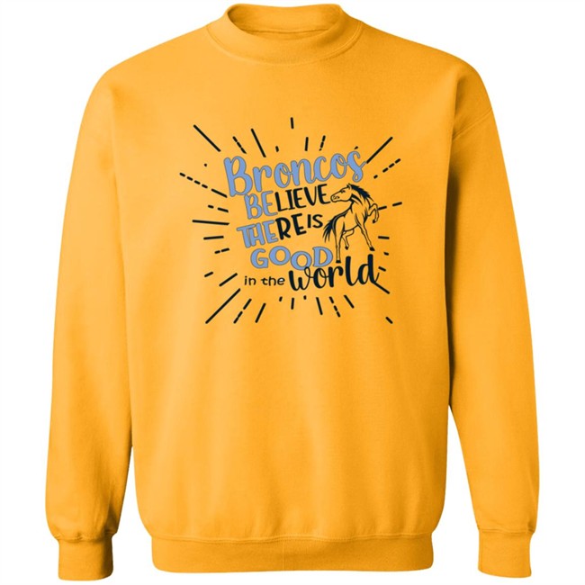 Broncos Believe There is Good in the World. Be the Good Shirt Broncos Believe There is Good in the World. Be the Good Shirt