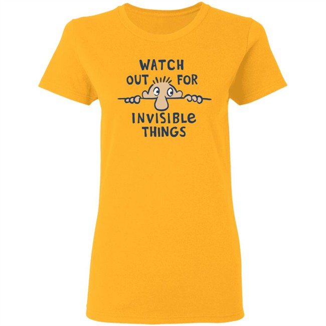 Watch Out for Invisible Things Life Is Good Shirt Life Is Good T Shirt Watch Out for Invisible Things Shirt Watch Out for Invisible Things Life Is Good Shirt Life Is Good T Shirt Watch Out for Invisible Things Shirt