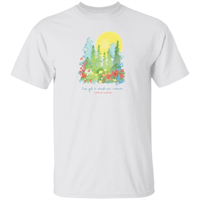 Crush On Nature Wildflowers Life Is Good Shirt Life Is Good T Shirts Crush On Nature Wildflowers Shirt