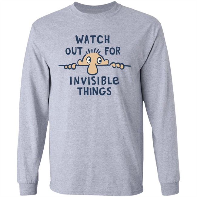Watch Out for Invisible Things Life Is Good Shirt Life Is Good T Shirt Watch Out for Invisible Things Shirt Watch Out for Invisible Things Life Is Good Shirt Life Is Good T Shirt Watch Out for Invisible Things Shirt