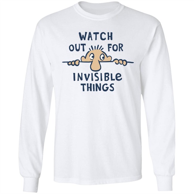 Watch Out for Invisible Things Life Is Good Shirt Life Is Good T Shirt Watch Out for Invisible Things Shirt Watch Out for Invisible Things Life Is Good Shirt Life Is Good T Shirt Watch Out for Invisible Things Shirt