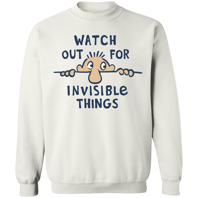 Watch Out for Invisible Things Life Is Good Shirt Life Is Good T Shirt Watch Out for Invisible Things Shirt Watch Out for Invisible Things Life Is Good Shirt Life Is Good T Shirt Watch Out for Invisible Things Shirt