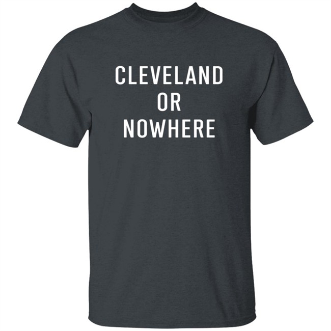 LEBRON JAME CLEVELAND OR NOW HERE TEE SHIRT LEBRON JAME CLEVELAND OR NOW HERE TEE SHIRT