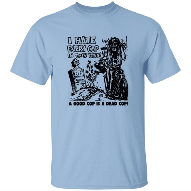 I Hate Every Cop In This Town Shirt As Worn By Nick Cave The Bad Seeds T-Shirt I Hate Every Cop In This Town A Good Cop Is A Dead Cop! Shirt I Hate Every Cop In This Town Shirt As Worn By Nick Cave The Bad Seeds T-Shirt I Hate Every Cop In This Town A Good Cop Is A Dead Cop! Shirt