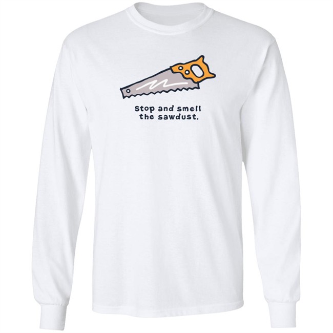 Stop and Smell the Sawdust Vintage Life Is Good Shirt Life Is Good T Shirts Stop and Smell the Sawdust Vintage Shirt Stop and Smell the Sawdust Vintage Life Is Good Shirt Life Is Good T Shirts Stop and Smell the Sawdust Vintage Shirt