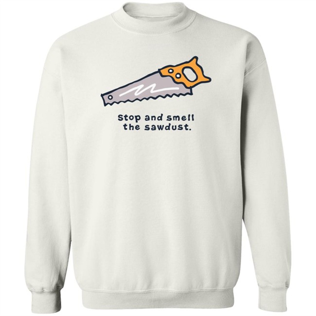 Stop and Smell the Sawdust Vintage Life Is Good Shirt Life Is Good T Shirts Stop and Smell the Sawdust Vintage Shirt Stop and Smell the Sawdust Vintage Life Is Good Shirt Life Is Good T Shirts Stop and Smell the Sawdust Vintage Shirt
