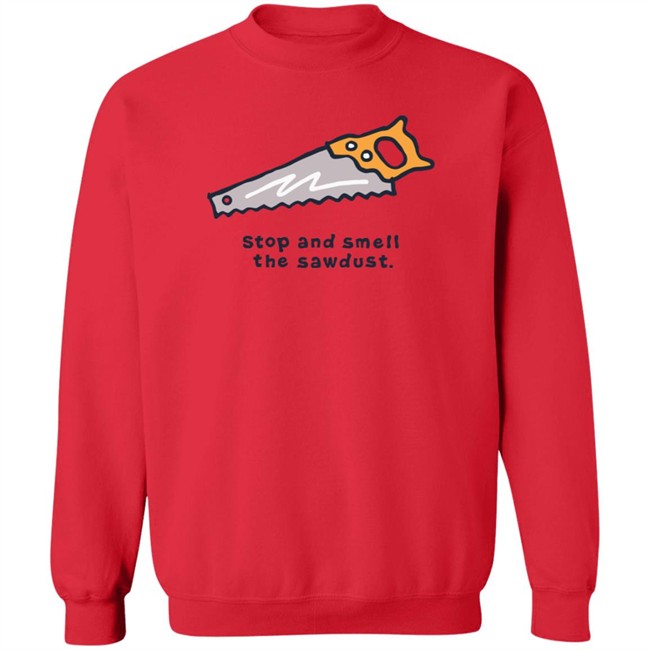 Stop and Smell the Sawdust Vintage Life Is Good Shirt Life Is Good T Shirts Stop and Smell the Sawdust Vintage Shirt Stop and Smell the Sawdust Vintage Life Is Good Shirt Life Is Good T Shirts Stop and Smell the Sawdust Vintage Shirt