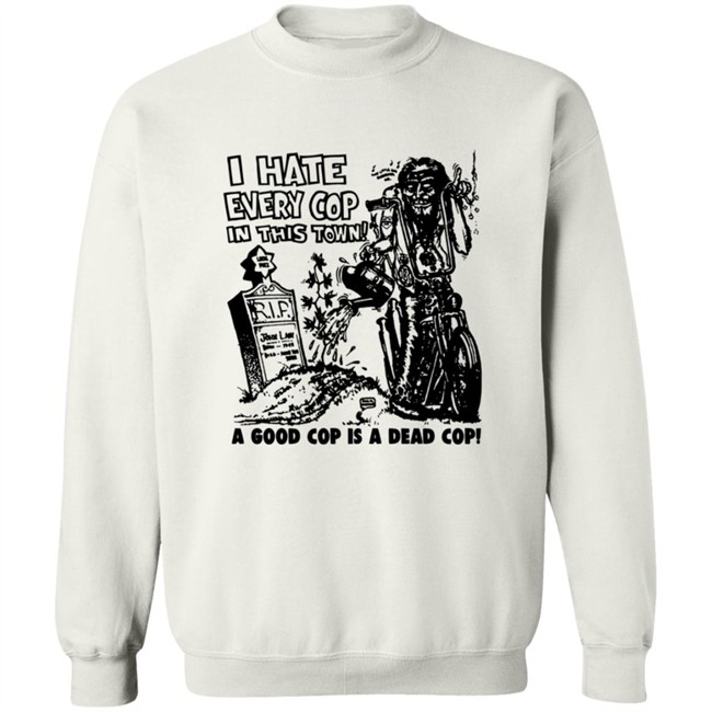 I Hate Every Cop In This Town Shirt As Worn By Nick Cave The Bad Seeds T-Shirt I Hate Every Cop In This Town A Good Cop Is A Dead Cop! Shirt I Hate Every Cop In This Town Shirt As Worn By Nick Cave The Bad Seeds T-Shirt I Hate Every Cop In This Town A Good Cop Is A Dead Cop! Shirt