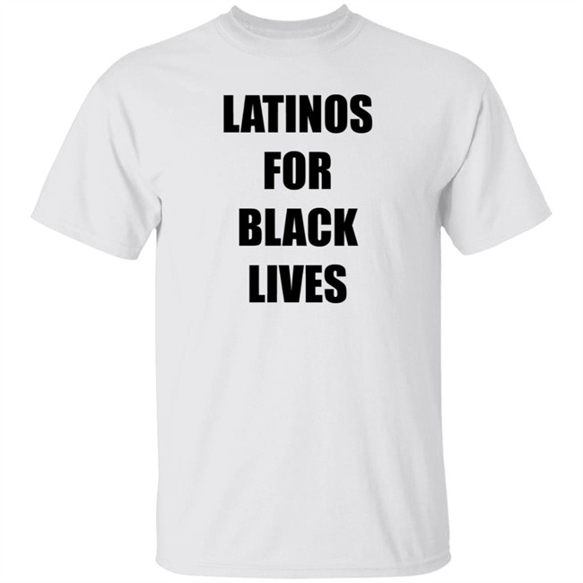 Latinos For Black Lives Shirt Black Lives Matter T Shirts Latinos For Black Lives Shirts