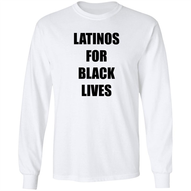 Latinos For Black Lives Shirt Black Lives Matter T Shirts Latinos For Black Lives Shirts Latinos For Black Lives Shirt Black Lives Matter T Shirts Latinos For Black Lives Shirts