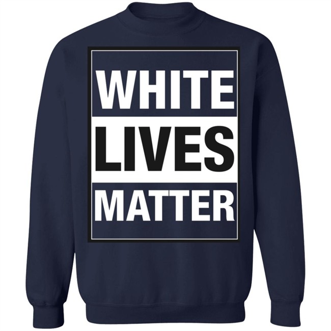 White Lives Matter T Shirt White Lives Matter T Shirt