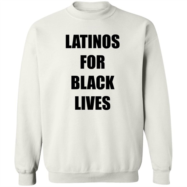 Latinos For Black Lives Shirt Black Lives Matter T Shirts Latinos For Black Lives Shirts Latinos For Black Lives Shirt Black Lives Matter T Shirts Latinos For Black Lives Shirts