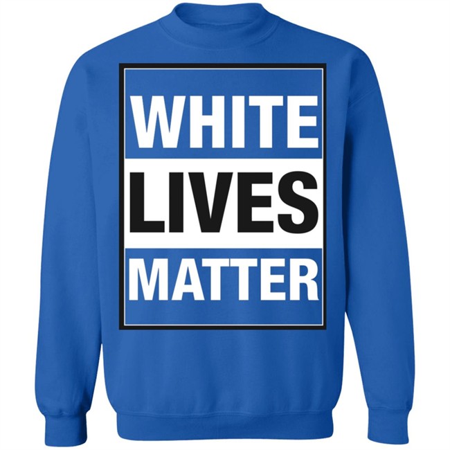 White Lives Matter T Shirt White Lives Matter T Shirt