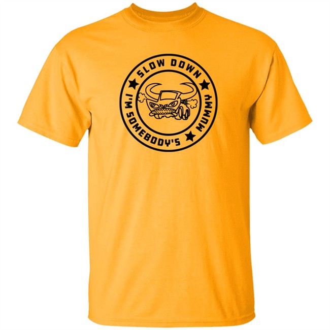 I'm Somebody's Slow Down Mummy Shirt I'm Somebody's Slow Down Mummy Shirt