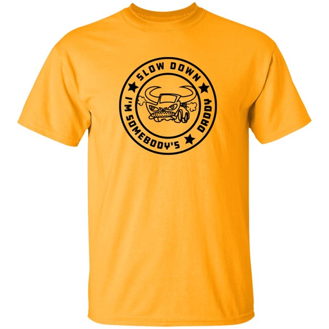 I'm Somebody's Slow Down Daddy Shirt I'm Somebody's Slow Down Daddy Shirt