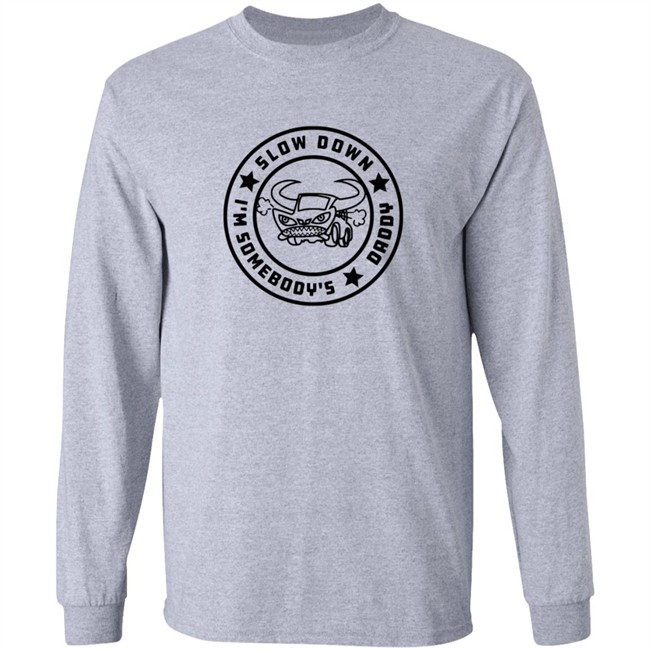 I'm Somebody's Slow Down Daddy Shirt I'm Somebody's Slow Down Daddy Shirt