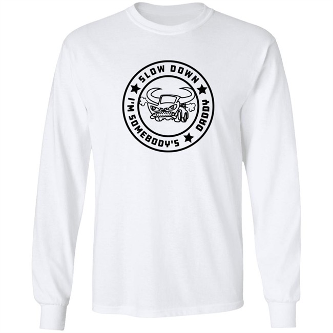 I'm Somebody's Slow Down Daddy Shirt I'm Somebody's Slow Down Daddy Shirt