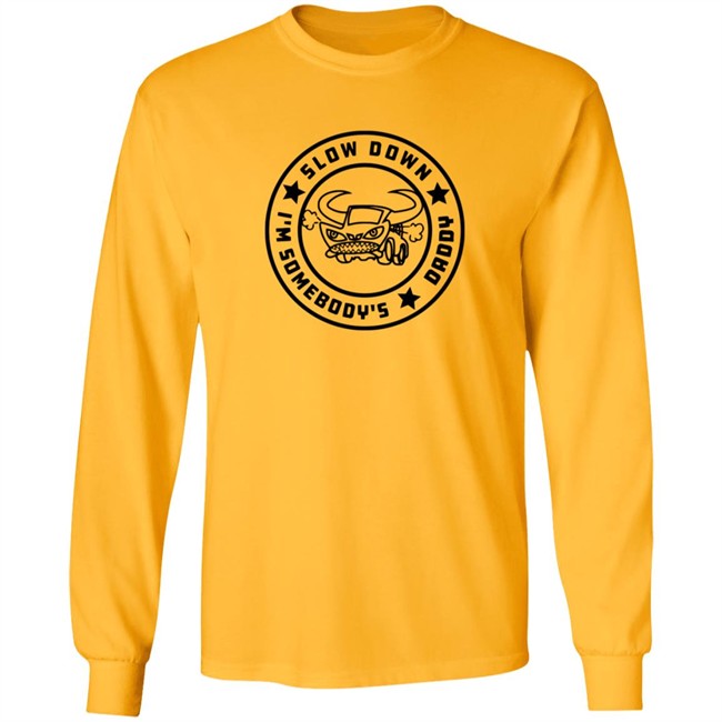 I'm Somebody's Slow Down Daddy Shirt I'm Somebody's Slow Down Daddy Shirt