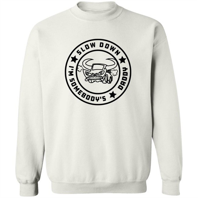 I'm Somebody's Slow Down Daddy Shirt I'm Somebody's Slow Down Daddy Shirt