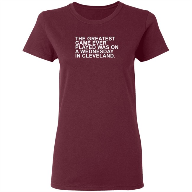 The Greatest Game Ever Played Obvious Shirt Obvious Shirts The Greatest Game Ever Played WAS ON A WEDNESDAY IN CLEVELAND. Shirt The Greatest Game Ever Played Obvious Shirt Obvious Shirts The Greatest Game Ever Played WAS ON A WEDNESDAY IN CLEVELAND. Shirt