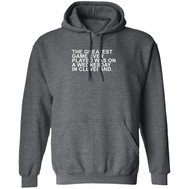 The Greatest Game Ever Played Obvious Shirt Obvious Shirts The Greatest Game Ever Played WAS ON A WEDNESDAY IN CLEVELAND. Shirt The Greatest Game Ever Played Obvious Shirt Obvious Shirts The Greatest Game Ever Played WAS ON A WEDNESDAY IN CLEVELAND. Shirt