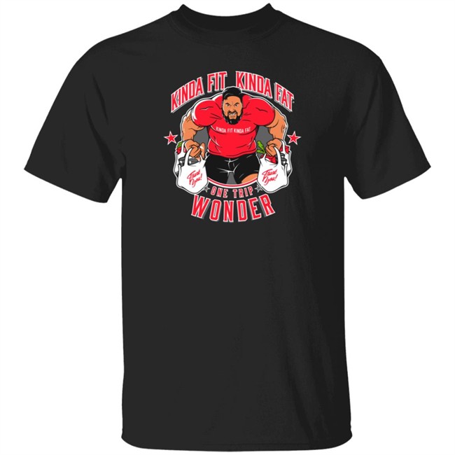 Kinda Fit Kinda Fat Merch Limited Edition One Trip Wonder Shirt