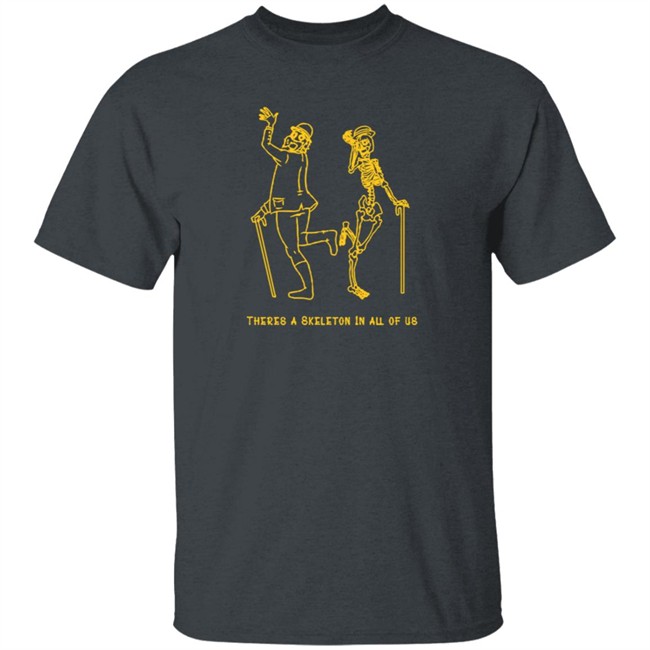 Skeleton Jervis There's A Skeleton In All Of Us CrossinBean Shirt Skeleton Jervis There's A Skeleton In All Of Us CrossinBean Shirt