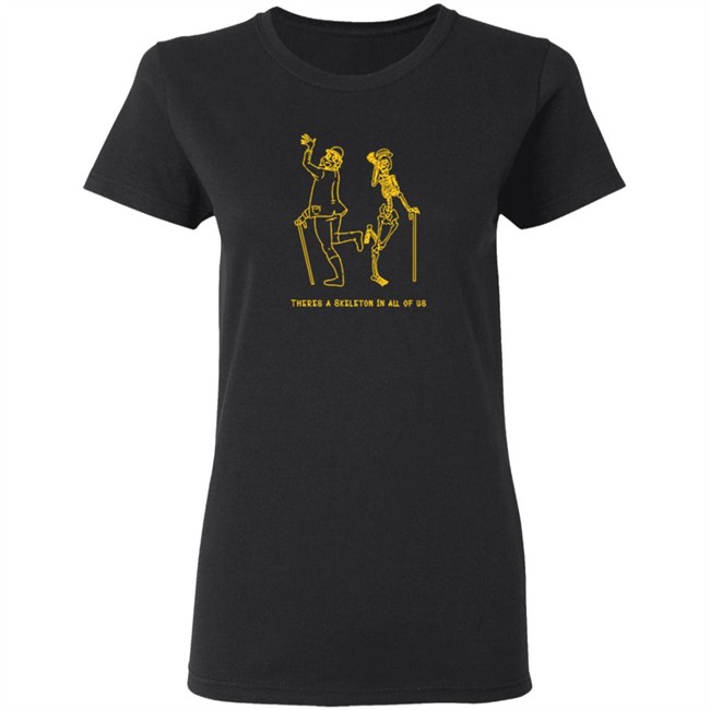 Skeleton Jervis There's A Skeleton In All Of Us CrossinBean Shirt Skeleton Jervis There's A Skeleton In All Of Us CrossinBean Shirt