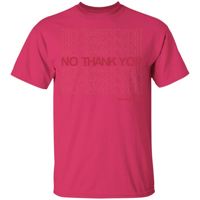 No Thank You Shirt No Thank You No Thank You Have A Nice Day White Shirt No Thank You Shirt No Thank You No Thank You Have A Nice Day White Shirt