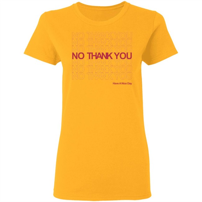 No Thank You Shirt No Thank You No Thank You Have A Nice Day White Shirt No Thank You Shirt No Thank You No Thank You Have A Nice Day White Shirt