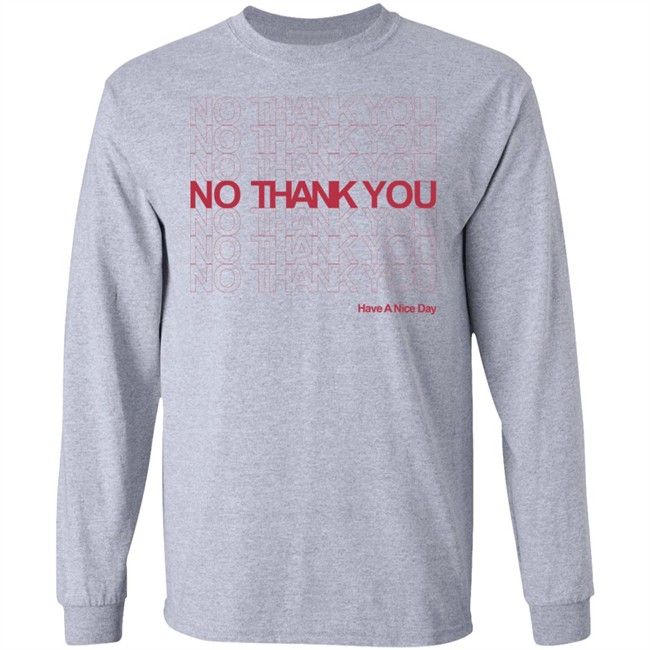 No Thank You Shirt No Thank You No Thank You Have A Nice Day White Shirt No Thank You Shirt No Thank You No Thank You Have A Nice Day White Shirt