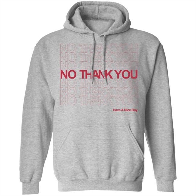 No Thank You Shirt No Thank You No Thank You Have A Nice Day White Shirt No Thank You Shirt No Thank You No Thank You Have A Nice Day White Shirt