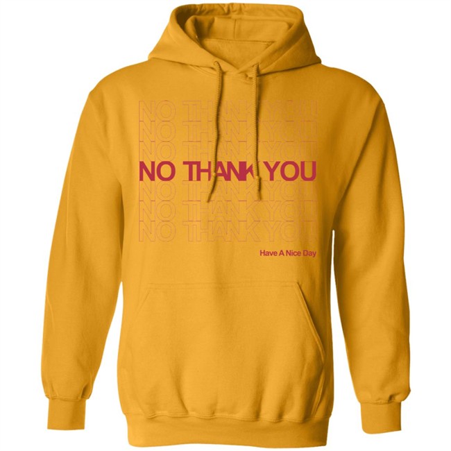 No Thank You Shirt No Thank You No Thank You Have A Nice Day White Shirt No Thank You Shirt No Thank You No Thank You Have A Nice Day White Shirt