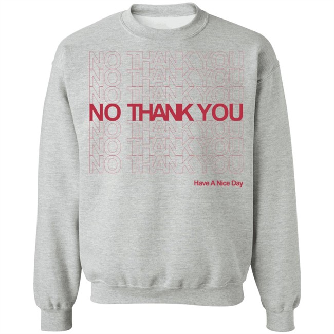 No Thank You Shirt No Thank You No Thank You Have A Nice Day White Shirt No Thank You Shirt No Thank You No Thank You Have A Nice Day White Shirt