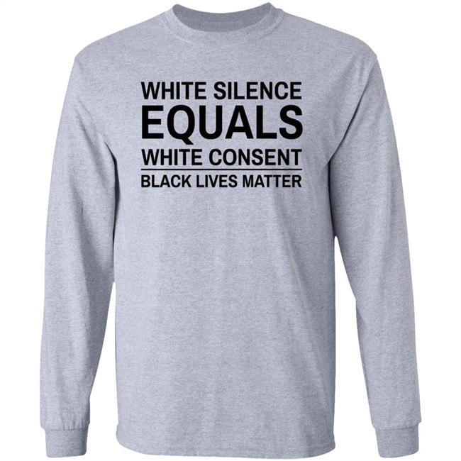 White Silence Equals White Consent T Shirt Black Lives Matter T Shirts White Silence Equals White Consent Black Lives Matter Shirt White Silence Equals White Consent T Shirt Black Lives Matter T Shirts White Silence Equals White Consent Black Lives Matter Shirt
