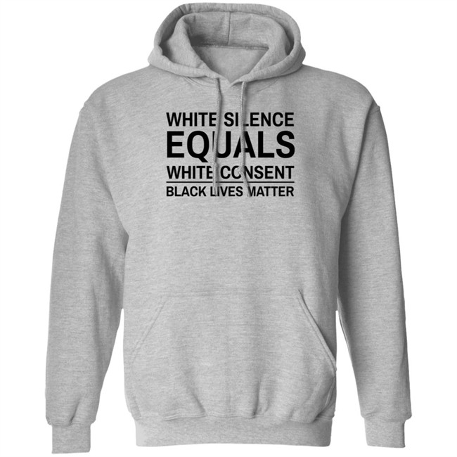 White Silence Equals White Consent T Shirt Black Lives Matter T Shirts White Silence Equals White Consent Black Lives Matter Shirt White Silence Equals White Consent T Shirt Black Lives Matter T Shirts White Silence Equals White Consent Black Lives Matter Shirt
