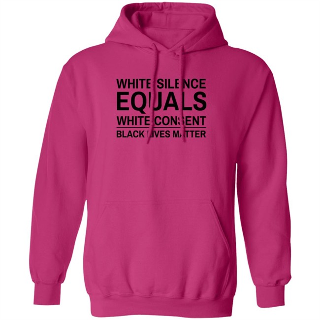 White Silence Equals White Consent T Shirt Black Lives Matter T Shirts White Silence Equals White Consent Black Lives Matter Shirt White Silence Equals White Consent T Shirt Black Lives Matter T Shirts White Silence Equals White Consent Black Lives Matter Shirt