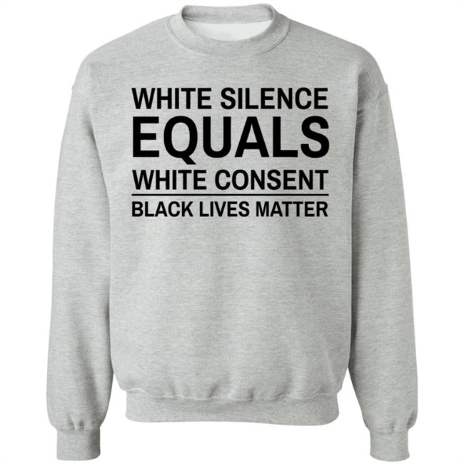 White Silence Equals White Consent T Shirt Black Lives Matter T Shirts White Silence Equals White Consent Black Lives Matter Shirt White Silence Equals White Consent T Shirt Black Lives Matter T Shirts White Silence Equals White Consent Black Lives Matter Shirt