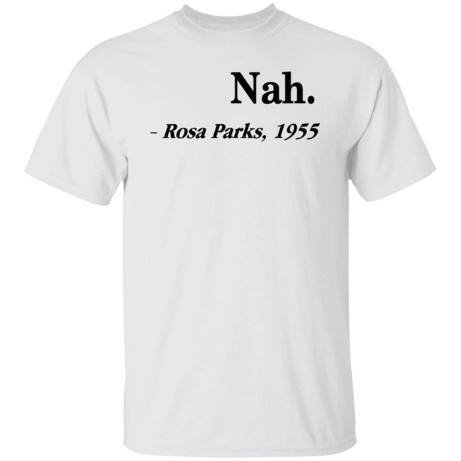 Nah Rosa Parks Shirt Nah Rosa Parks 1955 T Shirts