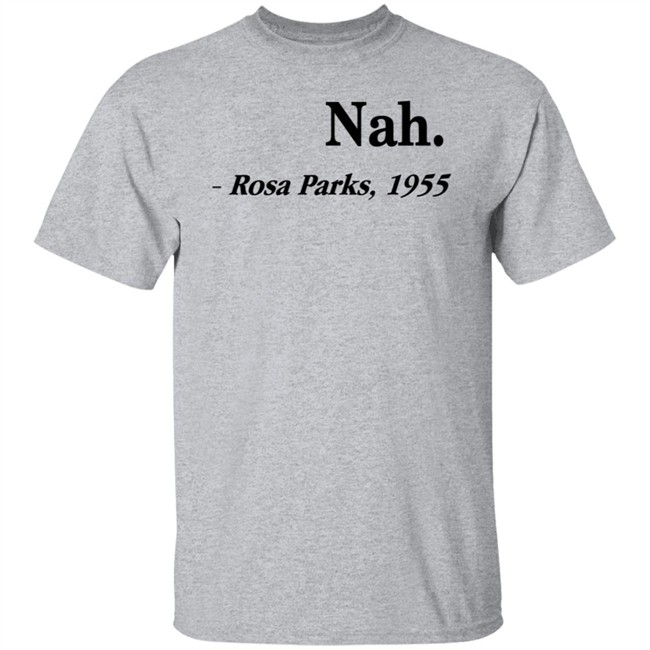 Nah Rosa Parks Shirt Nah Rosa Parks 1955 T Shirts Nah Rosa Parks Shirt Nah Rosa Parks 1955 T Shirts