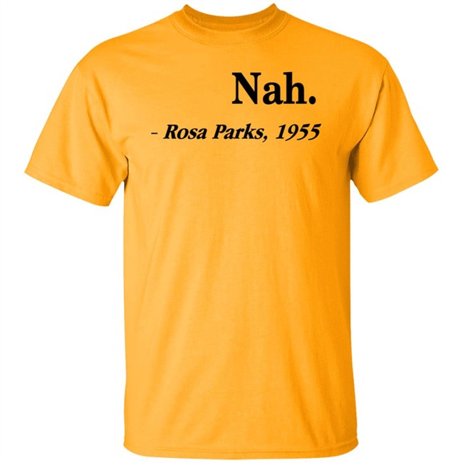 Nah Rosa Parks Shirt Nah Rosa Parks 1955 T Shirts Nah Rosa Parks Shirt Nah Rosa Parks 1955 T Shirts
