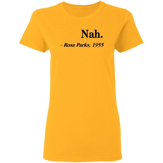 Nah Rosa Parks Shirt Nah Rosa Parks 1955 T Shirts Nah Rosa Parks Shirt Nah Rosa Parks 1955 T Shirts