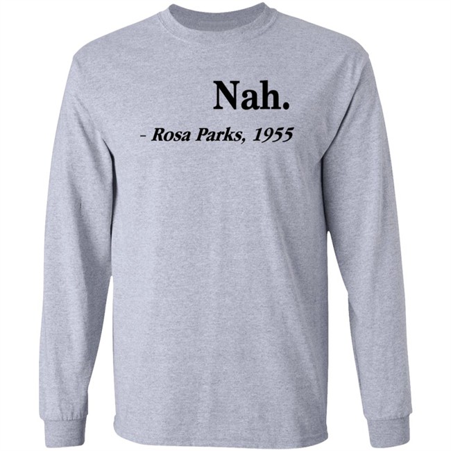 Nah Rosa Parks Shirt Nah Rosa Parks 1955 T Shirts Nah Rosa Parks Shirt Nah Rosa Parks 1955 T Shirts