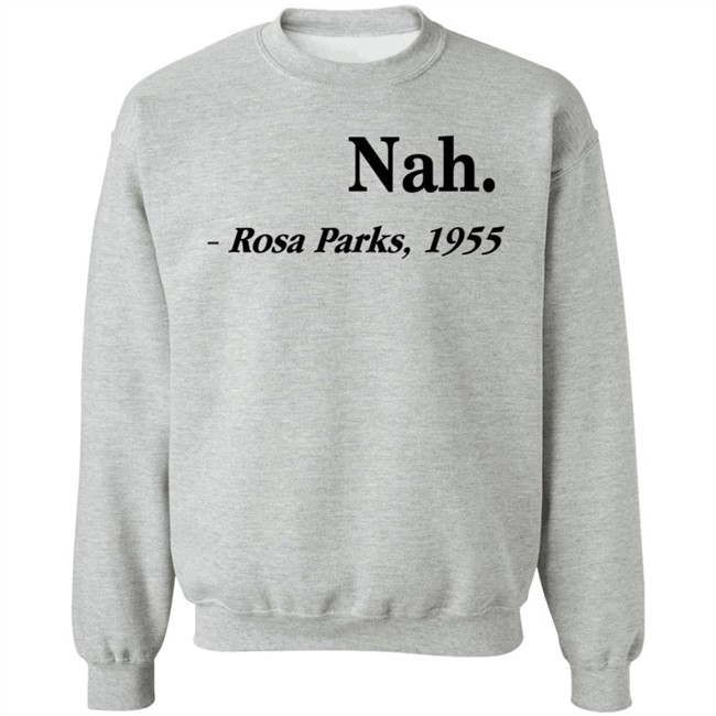 Nah Rosa Parks Shirt Nah Rosa Parks 1955 T Shirts Nah Rosa Parks Shirt Nah Rosa Parks 1955 T Shirts