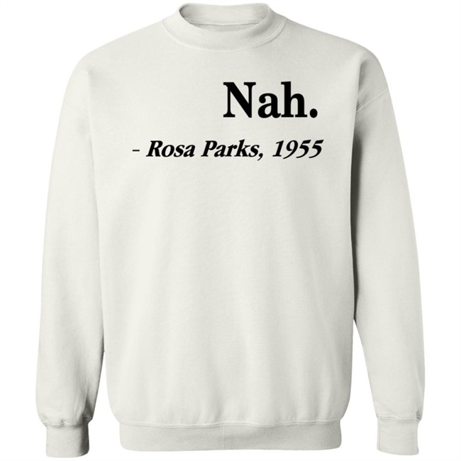 Nah Rosa Parks Shirt Nah Rosa Parks 1955 T Shirts Nah Rosa Parks Shirt Nah Rosa Parks 1955 T Shirts