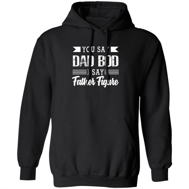 Dad Bod Father Figure Shirt You Say Bad Bod I Say Father Figure T Shirts Dad Bod Father Figure Shirt You Say Bad Bod I Say Father Figure T Shirts
