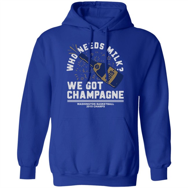 Who Needs Milk WE GOT CHAMPAGNE Washington basketball 2019 Champs Shirt Who Needs Milk WE GOT CHAMPAGNE Washington basketball 2019 Champs Shirt